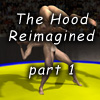 The Hood Reimagined, part 1