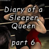 Diary of Sleeper Queen 6